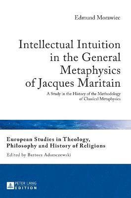 Edmund Morawiec - Intellectual Intuition in the General Metaphysics of Jacques Maritain, Inbunden