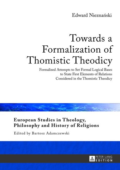 Edward Nieznanski - Towards a Formalization of Thomistic Theodicy, Inbunden