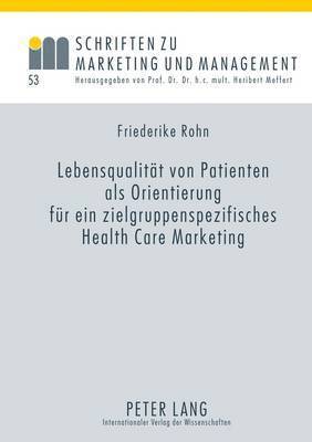 Rohn, H Meffert - Lebensqualitaet Von Patienten ALS Orientierung Fuer Ein Zielgruppenspezifisches Health Care Marketing, Inbunden