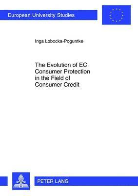 bokomslag The Evolution of EC Consumer Protection in the Field of Consumer Credit