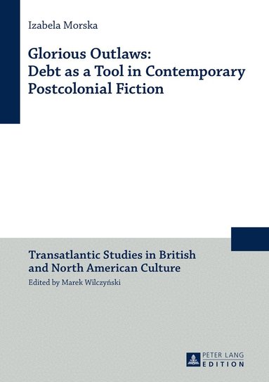 Izabela Morska - Glorious Outlaws: Debt as a Tool in Contemporary Postcolonial Fiction, Inbunden