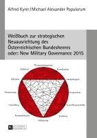 Alfred Kyrer, Michael Alexander Populorum, Kyrer Alfred Kyrer, Populorum Michael Alexander Populorum - Weißbuch Zur Strategischen Neuausrichtung Des Oesterreichischen Bundesheeres- Oder: New Military Governance 2015, Inbunden