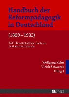 Handbuch der Reformpaedagogik in Deutschland (1890-1933) : Teil 1: Gesellschaftliche Kontexte, Leitideen und Diskurse- Teil 2: Praxisfelder und paedag
