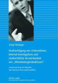 bokomslag Strafverfolgung Von Unternehmen, Internal Investigations Und Strafrechtliche Verwertbarkeit Von Mitarbeitergestaendnissen