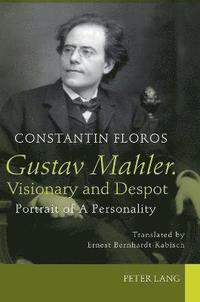 bokomslag Gustav Mahler. Visionary and Despot