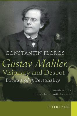 Gustav Mahler. Visionary and Despot