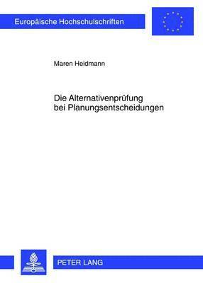 bokomslag Die Alternativenpruefung Bei Planungsentscheidungen