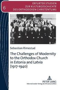 bokomslag The Challenges of Modernity to the Orthodox Church in Estonia and Latvia (1917-1940)