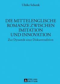 bokomslag Die Mittelenglische Romanze Zwischen Imitation Und Innovation