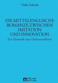 bokomslag Die Mittelenglische Romanze Zwischen Imitation Und Innovation