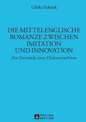 bokomslag Die Mittelenglische Romanze Zwischen Imitation Und Innovation