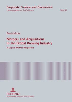 Ramit Mehta, Dirk Schiereck - Mergers and Acquisitions in the Global Brewing Industry, Inbunden