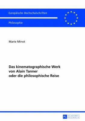 Das Kinematographische Werk Von Alain Tanner Oder Die Philosophische Reise 1