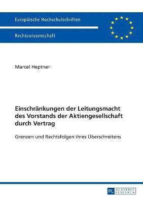 Marcel Heptner - Einschraenkungen der Leitungsmacht des Vorstands der Aktiengesellschaft durch Vertrag, Häftad