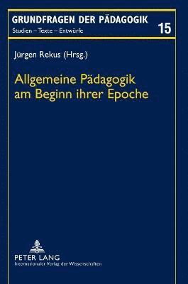 Jürgen Rekus - Allgemeine Paedagogik am Beginn ihrer Epoche, Inbunden