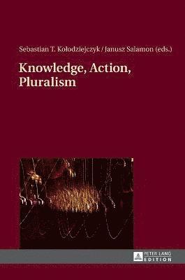 Knowledge, Action, Pluralism 1