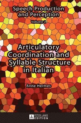 Anne Hermes - Articulatory Coordination and Syllable Structure in Italian, Inbunden