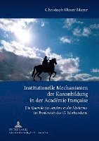 bokomslag Institutionelle Mechanismen der Kanonbildung in der Acadmie franaise