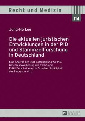 Jung-Ho Lee, Hans Lilie - Aktuellen Juristischen Entwicklungen in Der Pid Und Stammzellforschung in Deutschland, Inbunden