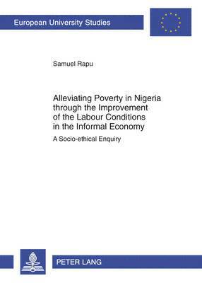 bokomslag Alleviating Poverty in Nigeria through the Improvement of the Labour Conditions in the Informal Economy