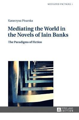bokomslag Mediating the World in the Novels of Iain Banks