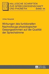 bokomslag Wirkungen des funktionellen Nachvollzugs physiologischer Gesangsstimmen auf die Qualitaet der Sprechstimme