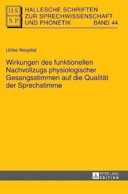 Ulrike Nespital - Wirkungen des funktionellen Nachvollzugs physiologischer Gesangsstimmen auf die Qualitaet der Sprechstimme, Inbunden