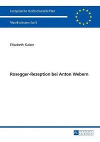 bokomslag Rosegger-Rezeption Bei Anton Webern