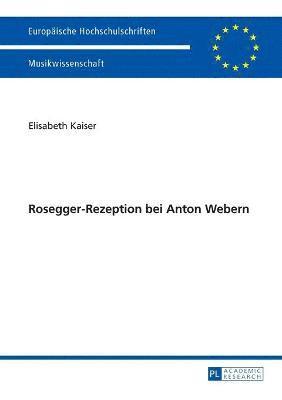 Rosegger-Rezeption Bei Anton Webern 1