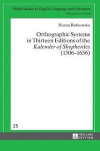 bokomslag Orthographic Systems in Thirteen Editions of the Kalender of Shepherdes (15061656)