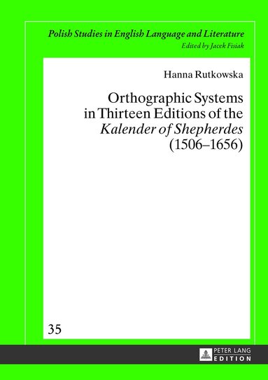 Hanna Rutkowska - Orthographic Systems in Thirteen Editions of the «Kalender of Shepherdes» (1506–1656), Inbunden