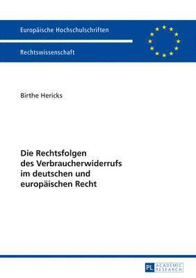 bokomslag Die Rechtsfolgen Des Verbraucherwiderrufs Im Deutschen Und Europaeischen Recht