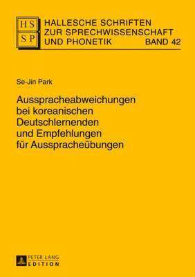 Sejin Park, Lutz Christian Anders, Ines Bose, Eva-Maria Krech, Baldur Neuber, Eberhard Stock, Ursula Hirschfeld - Ausspracheabweichungen Bei Koreanischen Deutschlernenden Und Empfehlungen Fuer Ausspracheuebungen, Häftad