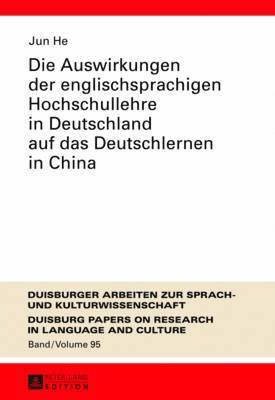 Jun He, Ulrich Ammon - Auswirkungen Der Englischsprachigen Hochschullehre in Deutschland Auf Das Deutschlernen in China, Inbunden