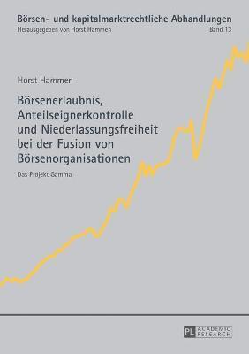 Horst Hammen - Boersenerlaubnis, Anteilseignerkontrolle und Niederlassungsfreiheit bei der Fusion von Boersenorganisationen, Häftad