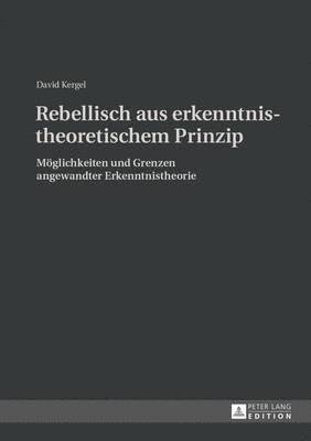 bokomslag Rebellisch Aus Erkenntnistheoretischem Prinzip