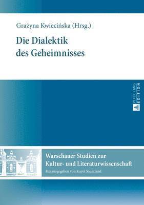 Karol Sauerland, Grazyna Kwiecinska - Die Dialektik Des Geheimnisses, Inbunden
