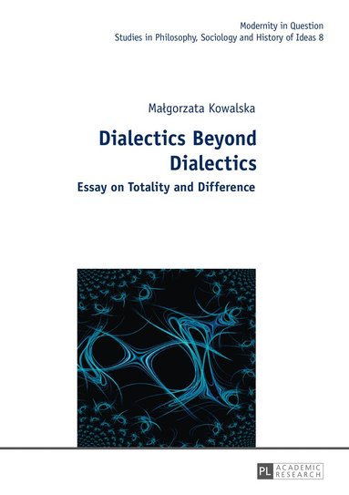 Malgorzata Kowalska - Dialectics Beyond Dialectics, Inbunden