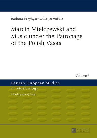 Barbara Przybyszewska-Jarmińska - Marcin Mielczewski and Music under the Patronage of the Polish Vasas, Inbunden
