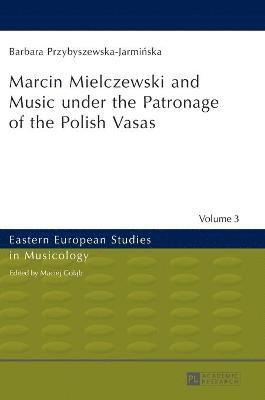 bokomslag Marcin Mielczewski and Music under the Patronage of the Polish Vasas