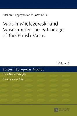 Barbara Przybyszewska-Jarmińska, Barbara Przybyszewska-Jarminska, Barbara Przybyszewska-Jarmi&#324;ska - Marcin Mielczewski and Music under the Patronage of the Polish Vasas, Inbunden