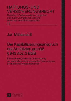 Jan Mittelstädt, Hans-Peter Schwintowski - Der Kapitalisierungsanspruch Des Verletzten Gemaeß § 843 Abs. 3 Bgb, Inbunden