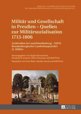 Brandenburgisches Landeshauptarchiv, Jürgen Kloosterhuis, Bernhard R Kroener, Klaus Neitmann, Ralf Pröve - Militaer Und Gesellschaft in Preußen - Quellen Zur Militaersozialisation 1713-1806, Inbunden