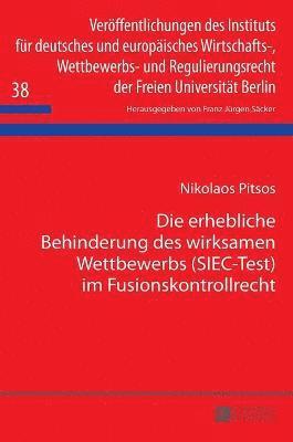 bokomslag Die erhebliche Behinderung des wirksamen Wettbewerbs (SIEC-Test) im Fusionskontrollrecht