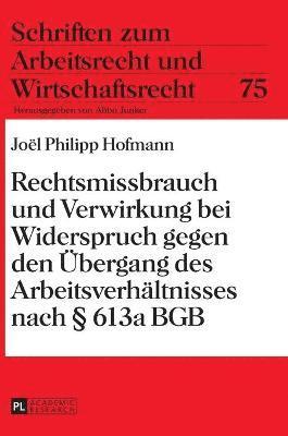 Rechtsmissbrauch und Verwirkung bei Widerspruch gegen den Uebergang des Arbeitsverhaeltnisses nach  613a BGB 1