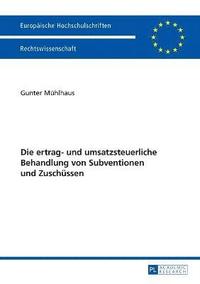 bokomslag Die ertrag- und umsatzsteuerliche Behandlung von Subventionen und Zuschuessen