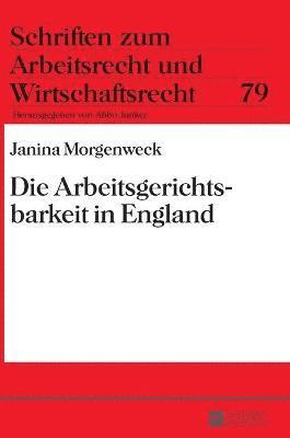 Janina Morgenweck - Arbeitsgerichtsbarkeit in England, Inbunden