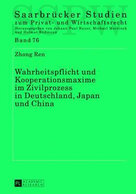 Wahrheitspflicht Und Kooperationsmaxime Im Zivilprozess in Deutschland, Japan Und China 1