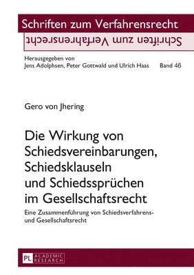 bokomslag Die Wirkung Von Schiedsvereinbarungen, Schiedsklauseln Und Schiedsspruechen Im Gesellschaftsrecht