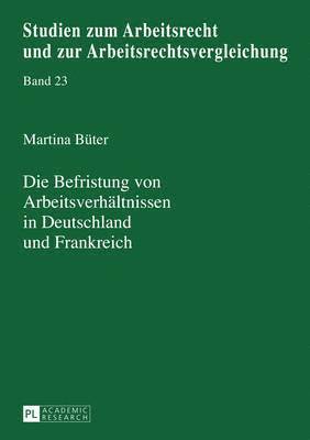 bokomslag Die Befristung Von Arbeitsverhaeltnissen in Deutschland Und Frankreich